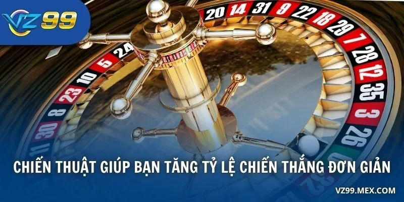 Chiến thuật giúp bạn tăng tỷ lệ chiến thắng đơn giản