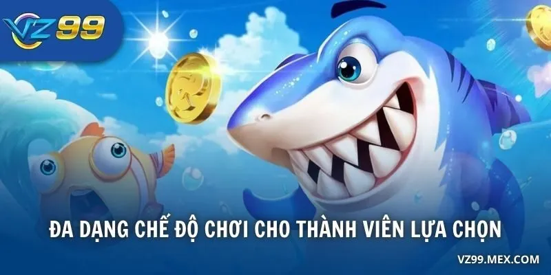 Đa dạng chế độ chơi cho thành viên lựa chọn