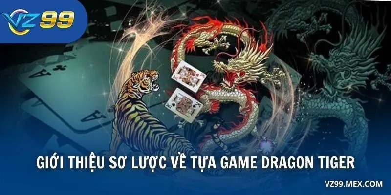 Giới thiệu sơ lược về tựa game Dragon Tiger