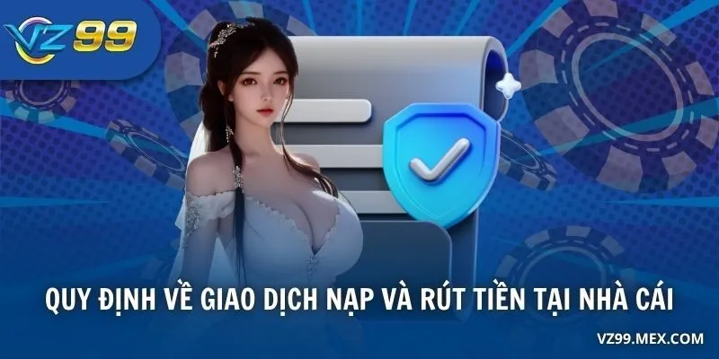 Quy định về giao dịch nạp và rút tiền tại nhà cái