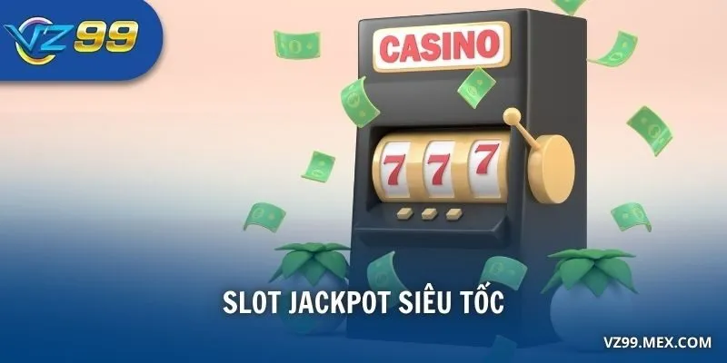 Slot Jackpot Siêu Tốc